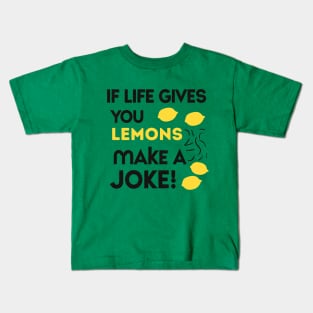 when life gives you lemons make a joke Kids T-Shirt